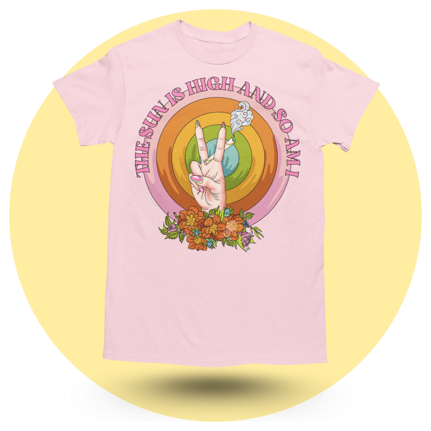 The Sun is High and so am I T-shirt