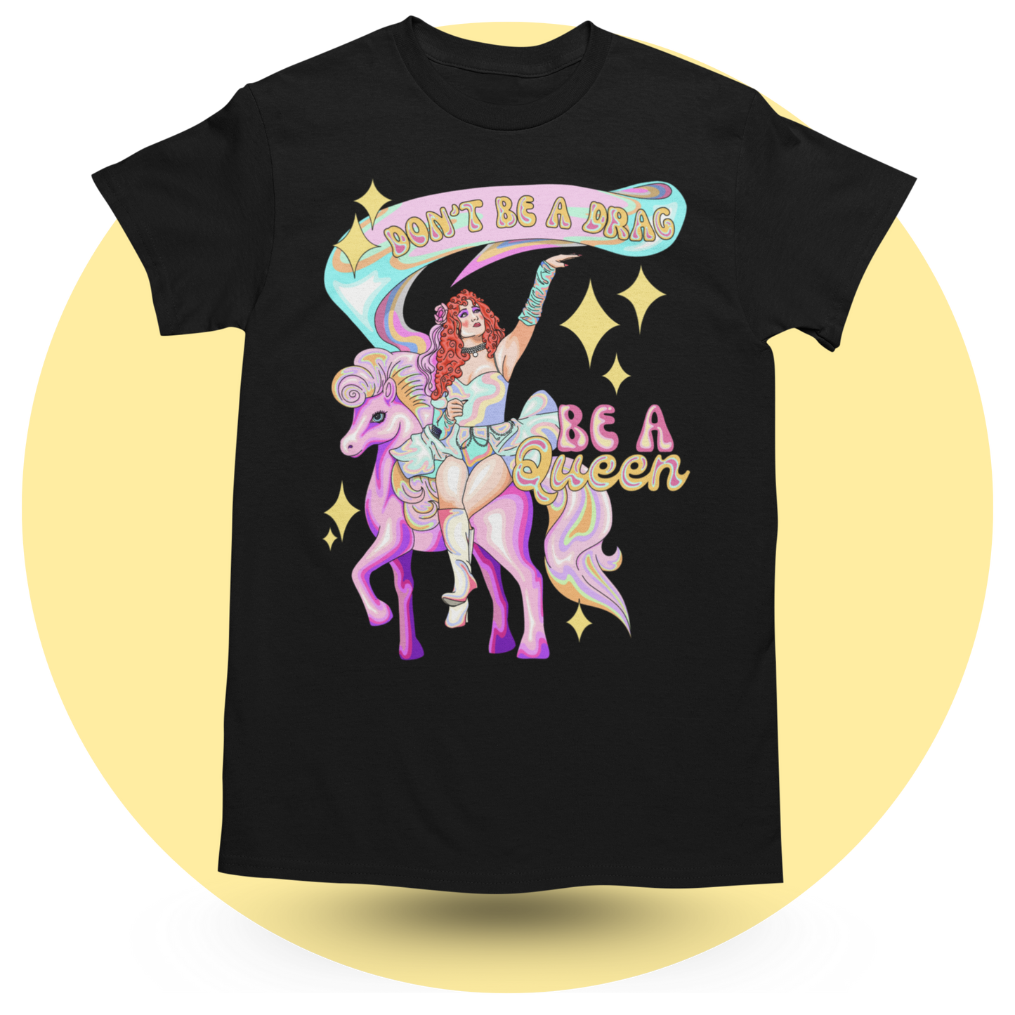 Don’t be a Drag be a QUEEN! T-shirt