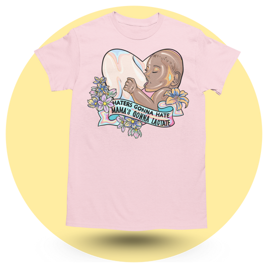 Haters Gonna Hate Mamas Gonna Lactate (B/W) T-shirt