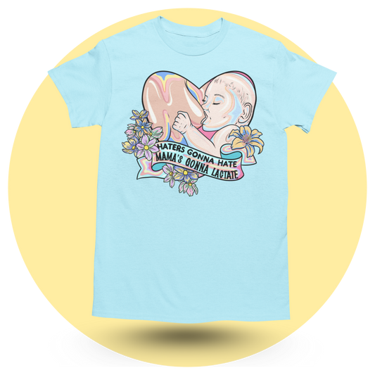 Haters Gonna Hate Mamas Gonna Lactate (White) T-shirt